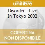 Disorder - Live In Tokyo 2002 cd