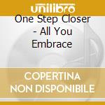 One Step Closer - All You Embrace cd