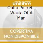 Outta Pocket - Waste Of A Man cd