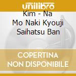 Kim - Na Mo Naki Kyouji Saihatsu Ban cd