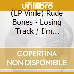 (LP Vinile) Rude Bones - Losing Track / I'm Where It's At (7') vinile