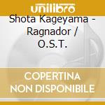 Shota Kageyama - Ragnador / O.S.T. cd