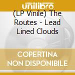 (LP Vinile) The Routes - Lead Lined Clouds vinile