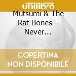 Mutsumi & The Rat Bones - Never Die-Hiyatoi Sanshou cd