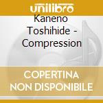 Kaneno Toshihide - Compression cd