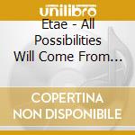 Etae - All Possibilities Will Come From There cd musicale