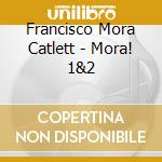 Francisco Mora Catlett - Mora! 1&2 cd musicale