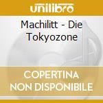 Machilitt - Die Tokyozone cd