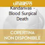 Kandarivas - Blood Surgical Death cd