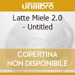 Latte Miele 2.0 - Untitled cd