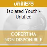 Isolated Youth - Untitled cd