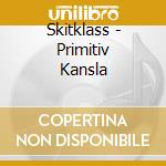 Skitklass - Primitiv Kansla cd