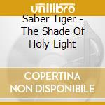 Saber Tiger - The Shade Of Holy Light cd