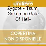 Zygote - Tsumi Gokumon-Gate Of Hell- cd
