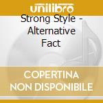 Strong Style - Alternative Fact cd