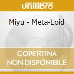 Miyu - Meta-Loid cd