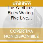 The Yardbirds - Blues Wailing - Five Live Yardbirds 1964 cd