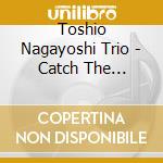 Toshio Nagayoshi Trio - Catch The Daylight cd
