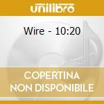 Wire - 10:20 cd