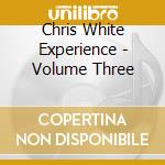 Chris White Experience - Volume Three cd