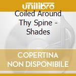 Coiled Around Thy Spine - Shades cd