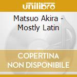Matsuo Akira - Mostly Latin cd