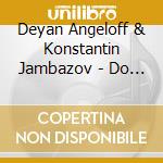 Deyan Angeloff & Konstantin Jambazov - Do Not Stop! cd musicale di Deyan Angeloff & Konstantin Jambazov