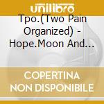 Tpo.(Two Pain Organized) - Hope.Moon And Small Forest cd