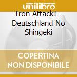 Iron Attack! - Deutschland No Shingeki cd