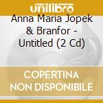 Anna Maria Jopek & Branfor - Untitled (2 Cd) cd musicale di Anna Maria Jopek & Branfor