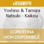 Yoshino & Tamura Natsuki - Kaikou cd