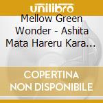 Mellow Green Wonder - Ashita Mata Hareru Kara Kimi Ni Aitai cd