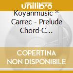 Koyanmusic * Carrec - Prelude Chord-C (Remixed By Carrec) cd