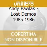 Andy Pawlak - Lost Demos 1985-1986 cd