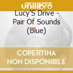 Lucy'S Drive - Pair Of Sounds (Blue) cd