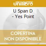 U Span D - Yes Point cd