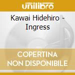 Kawai Hidehiro - Ingress cd