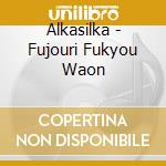 Alkasilka - Fujouri Fukyou Waon cd