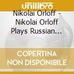 Nikolai Orloff - Nikolai Orloff Plays Russian Piano Music cd