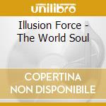 Illusion Force - The World Soul cd musicale di Illusion Force