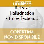 Release Hallucination - Imperfection Of Imaginary Number cd