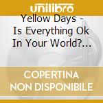 Yellow Days - Is Everything Ok In Your World? (2 Cd) cd