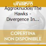 Aggroknuckle/The Hawks - Divergence In Memorium cd