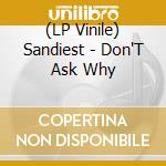 (LP Vinile) Sandiest - Don'T Ask Why vinile