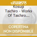 Kosugi Taichiro - Works Of Taichiro Kosugi 2 cd