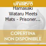 Hamasaki Wataru Meets Mats - Prisoner Of Love cd musicale di Hamasaki Wataru Meets Mats