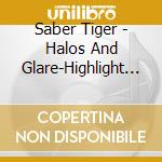Saber Tiger - Halos And Glare-Highlight Edition cd
