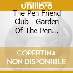 The Pen Friend Club - Garden Of The Pen Friend Club cd