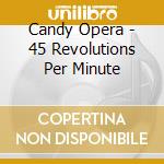 Candy Opera - 45 Revolutions Per Minute cd