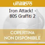 Iron Attack! - 80S Graffiti 2 cd